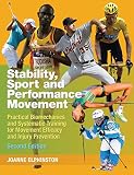 Stability Sport And Performance Movement Practical Biomechanics And Systematic Training For Movement Efficacy And Injury Prevention