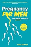 Pregnancy For Men The Whole Nine Months