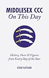 Middlesex CCC On This Day: History, Facts & Figures from Every Day of the Year