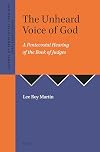 The Unheard Voice of God: A Pentecostal Hearing of the Book of Judges (Journal of Pentecostal Theology Supplement Series)