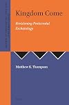 Kingdom Come: Revisioning Pentecostal Eschatology (Journal of Pentecostal Theology Supplement Series)