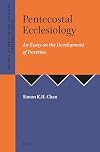 Pentecostal Ecclesiology: An Essay on the Development of Doctrine (Journal of Pentecostal Theology Supplement Series)