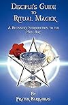 Disciple's Guide to Ritual Magick - Frater Barrabbas
