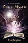 Mastering the Art of Ritual Magic: Volume 1 - Frater Barrabbas
