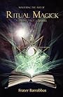 Mastering the Art of Ritual Magic Volume 2: Grimoire - Frater Barrabbas