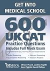 Get into Medical School: 600 UKCAT Practice Questions: Includes Full Mock Exam, Comprehensive Tips, Techniques and Explanations