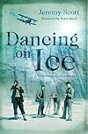 Dancing on Ice: A Stirring Tale of Adventure, Risk and Reckless Folly