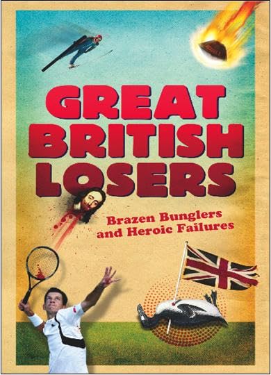 Great British Losers: A Compendium of National Embarrassments from the Great Auk to Eddie the Eagle book cover