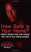 How Safe Is Your Home?: Expert Advice That Will Reduce the Risk of You Being Burgled