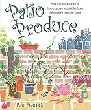 Patio Produce How To Cultivate A Lot Of Homegrown Vegetables From The Smallest Possible Space