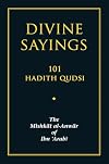 Divine Sayings: 101 Hadith Qudsi: The Mishkat al-Anwar of Ibn 'Arabi