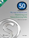 50 Ways to Improve Your Telephoning and Teleconferencing Skills (Telephoning & Teleconferencing)