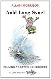 Auld Lang Syne! : Reliving A Scottish Childhood