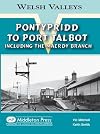 Pontypridd to Port Talbot: Including the Maerdy Branch (Welsh Valleys)