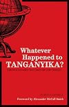 Whatever Happened to Tanganyika?: The Place Names that History Left Behind