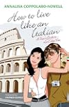 How to Live Like an Italian: A User's Guide to La Dolce Vita