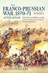 Franco-Prussian War 1870-1871. Volume 2: After Sedan. Helmuth von Moltke and the Defeat of the Government of National Defence