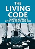 The Living Code Embedding Ethics Into The Corporate Dna