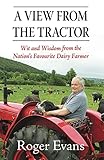 A View From The Tractor Wit And Wisdom From The Nations Favourite Dairy Farmer