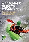 A Pragmatic Guide to Competency: Tools, Frameworks and Assessment