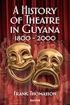 A History Of Theatre In Guyana 1800-2000