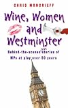 Wine, Women and Westminster: Behind the Scenes Stories of MPs at Play Over 50 Years