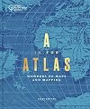 A is for Atlas - Wonders of Maps and Mapping