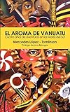 El Aroma De Vanuatu Cuatro Aos De Aventuras En Los Mares Del Sur Spanish Edition