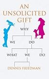 An Unsolicited Gift: Why We Do What We Do