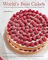 World's Best Cakes: 250 great cakes from Raspberry Genoise to Chocolate Kugelhopf