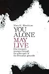 You Alone May Live: One Women's Journey Through the Aftermath of the Rwandan Genocide