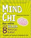 Mind Chi: Re-wire Your Brain in 8 Minutes a Day - Strategies for Success in Business and Life