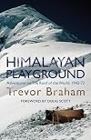 Himalayan Playground: Adventures on the Roof of the World 1942-72