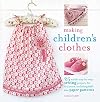 Making Children's Clothes: 25 Stylish Step-by-step Sewing Projects for 0-5 Years