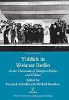 Yiddish in Weimar Berlin : at the crossroads of diaspora politics and culture