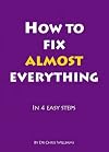 How to Fix Almost Everything: in 4 Easy Steps