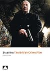 Studying the British Crime Film (Studying British Cinema)