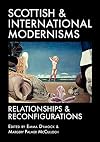 Scottish and International Modernisms: Relationships and Reconfigurations