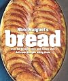 Nick Malgieri's Bread: Over 60 Breads, Rolls and Cakes plus Delicious Recipes Using Them