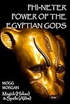 Phi-Neter: The Power of Egyptian Gods - Mogg Morgan
