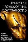 Phi-Neter: The Power of Egyptian Gods - Mogg Morgan