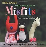 Bobby Dazzlers Make Your Own Misfits 35 Unique And Quirky Sewn Creatures