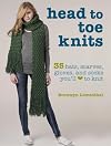 Head to Toe Knits: 35 Hats, Scarves, Gloves and Socks You'll Love To Knit
