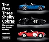 The First Three Shelby Cobras: The Sports Cars That Changed the Game (Exceptional Cars, 4) (Exceptional Cars Series)