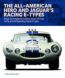 The All-American Hero and Jaguar's Racing E-types: Briggs Cunningham's Le Mans Dream, US Road Racing and the Legendary Jaguar E-type