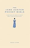 The Jane Austen Pocket Bible: Everything You Want to Know About Jane and Her Novels