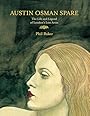 Austin Osman Spare: The Life & Legend of London's Lost Artist - Phil Baker