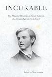 Incurable The Haunted Writings Of Lionel Johnson The Decadent Eras Dark Angel