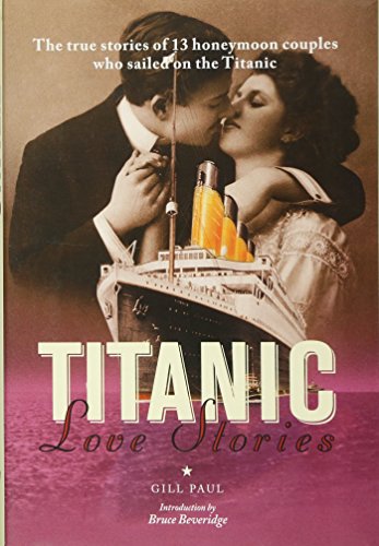 Titanic Love Stories: The True Stories of 13 Honeymoon Couples Who Sailed on the Titanic book cover