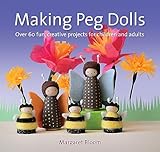 Making Peg Dolls: Over 60 fun, creative projects for children and adults (Crafts and family Activities)